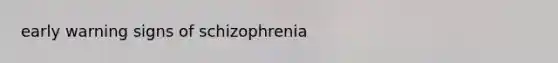 early warning signs of schizophrenia