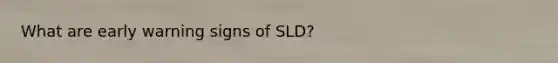 What are early warning signs of SLD?