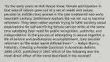 "As the early years at Hull House show, female participation in that area of reform grew out of a set of needs and values peculiar to middle-class women in the late nineteenth and early twentieth century. Settlement workers did not set out to become reformers. They were rather women trying to fulfill existing social expectations for self-sacrificing female service while at the same time satisfying their need for public recognition, authority, and independence. In the process of attempting to weave together a life of service and professional accomplishment, they became reformers as the wider world defined them." — Robyn Muncy, historian, Creating a Female Dominion in American Reform, 1890-1935, published in 1991 Which of the following was the most direct effect of the trend described in the excerpt?