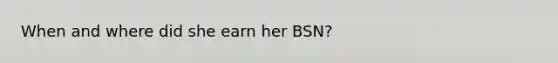 When and where did she earn her BSN?