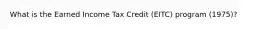 What is the Earned Income Tax Credit (EITC) program (1975)?