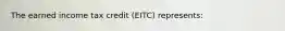 The earned income tax credit (EITC) represents: