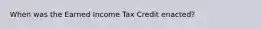 When was the Earned Income Tax Credit enacted?