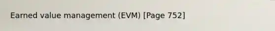 Earned value management (EVM) [Page 752]