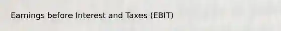 Earnings before Interest and Taxes (EBIT)