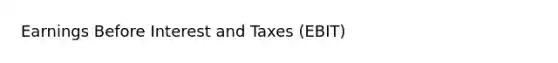 Earnings Before Interest and Taxes (EBIT)