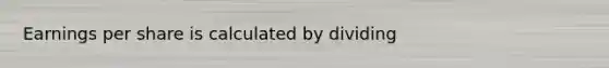 Earnings per share is calculated by dividing