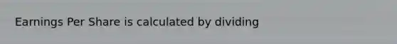 Earnings Per Share is calculated by dividing