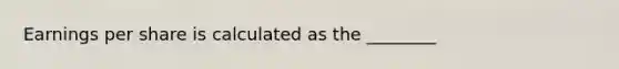 Earnings per share is calculated as the ________