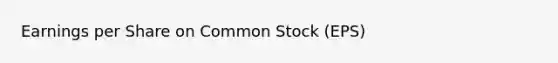 Earnings per Share on Common Stock (EPS)