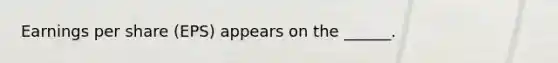 Earnings per share (EPS) appears on the ______.