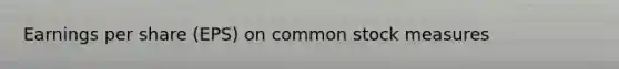 Earnings per share (EPS) on common stock measures ​