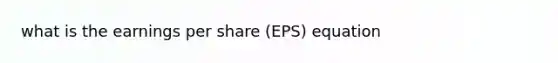 what is the earnings per share (EPS) equation