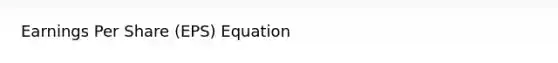 Earnings Per Share (EPS) Equation