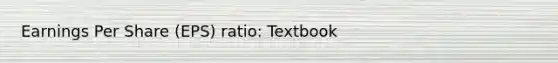 Earnings Per Share (EPS) ratio: Textbook