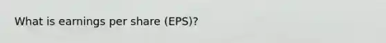 What is earnings per share (EPS)?