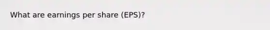 What are earnings per share (EPS)?