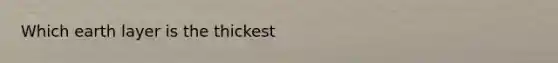 Which earth layer is the thickest