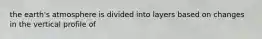 the earth's atmosphere is divided into layers based on changes in the vertical profile of
