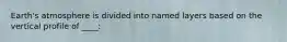 Earth's atmosphere is divided into named layers based on the vertical profile of ____: