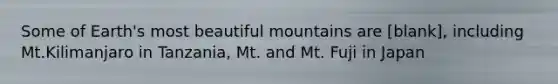 Some of Earth's most beautiful mountains are [blank], including Mt.Kilimanjaro in Tanzania, Mt. and Mt. Fuji in Japan