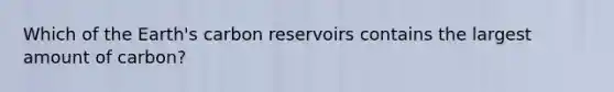 Which of the Earth's carbon reservoirs contains the largest amount of carbon?