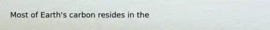 Most of Earth's carbon resides in the