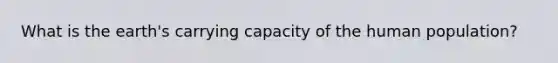 What is the earth's carrying capacity of the human population?