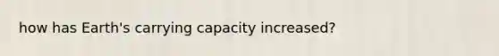 how has Earth's carrying capacity increased?