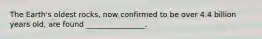 The Earth's oldest rocks, now confirmed to be over 4.4 billion years old, are found ________________.