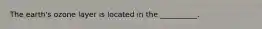 The earth's ozone layer is located in the __________.