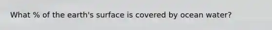 What % of the earth's surface is covered by ocean water?