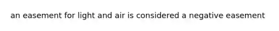 an easement for light and air is considered a negative easement