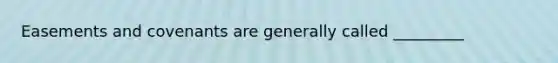 Easements and covenants are generally called _________