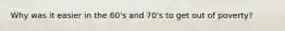 Why was it easier in the 60's and 70's to get out of poverty?