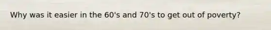 Why was it easier in the 60's and 70's to get out of poverty?