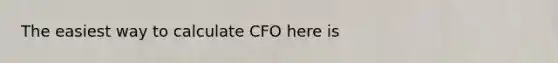 The easiest way to calculate CFO here is