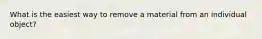What is the easiest way to remove a material from an individual object?