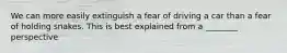 We can more easily extinguish a fear of driving a car than a fear of holding snakes. This is best explained from a ________ perspective