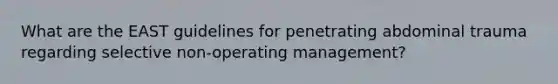 What are the EAST guidelines for penetrating abdominal trauma regarding selective non-operating management?