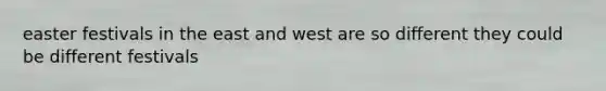 easter festivals in the east and west are so different they could be different festivals