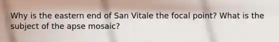 Why is the eastern end of San Vitale the focal point? What is the subject of the apse mosaic?