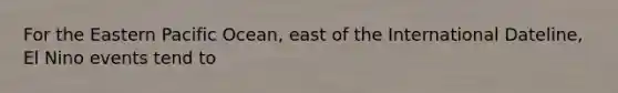 For the Eastern Pacific Ocean, east of the International Dateline, El Nino events tend to