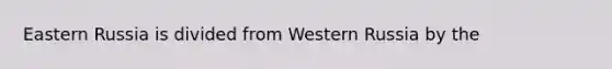 Eastern Russia is divided from Western Russia by the