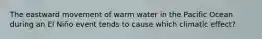 The eastward movement of warm water in the Pacific Ocean during an El Niño event tends to cause which climatic effect?