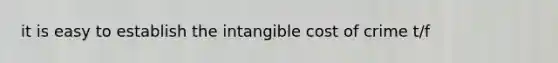 it is easy to establish the intangible cost of crime t/f