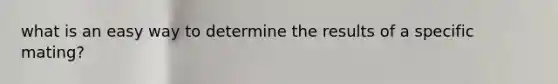 what is an easy way to determine the results of a specific mating?