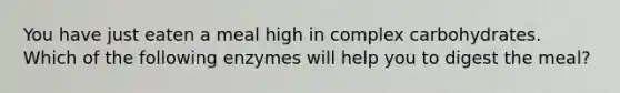 You have just eaten a meal high in complex carbohydrates. Which of the following enzymes will help you to digest the meal?
