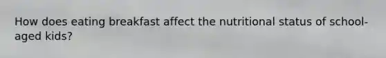 How does eating breakfast affect the nutritional status of school-aged kids?