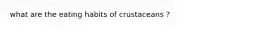 what are the eating habits of crustaceans ?